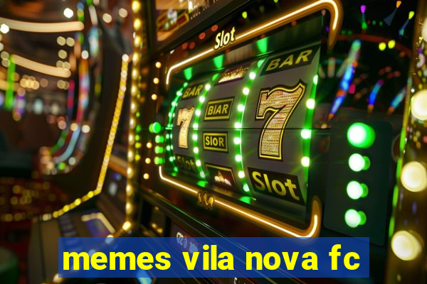 memes vila nova fc